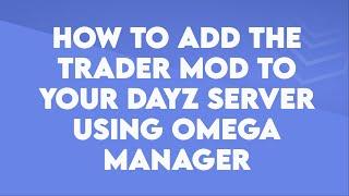 How to add the Trader Mod to your DayZ Server using OmegaManager - Byteania