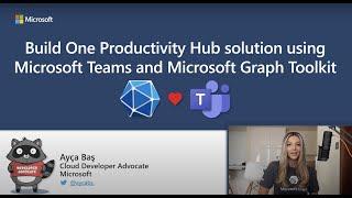 Building “One Productivity Hub” with Microsoft Teams and Microsoft Graph Toolkit