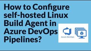 How to configure self-hosted Linux Agent in Azure DevOps | How to setup Azure Pipeline Agents