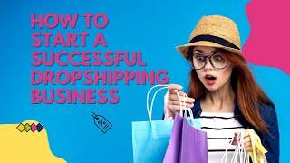 How to Start a Successful Dropshipping Business: Step-by-Step Guide for Beginners