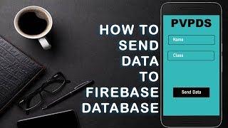 How to send data to Firebase database | Android Studio | 2018 | PVPDS