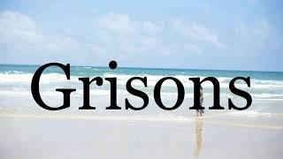 How To Pronounce GrisonsPronunciation Of Grisons