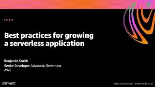 AWS re:Invent 2020: Best practices for growing a serverless application