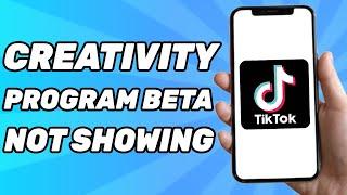 TikTok Creativity Program Beta Not Showing (Problem Solved)