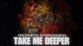 Prophetic Intercession | Take me deeper