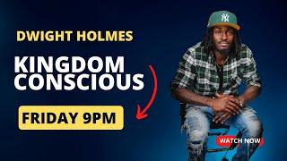 Kingdom Conscious with Dwight Holmes