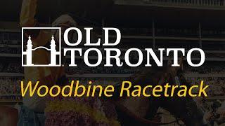 The History of Woodbine Racetrack