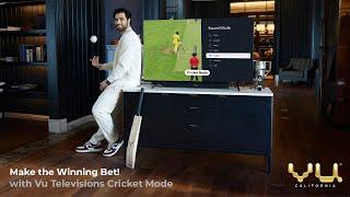Make the Winning Bet - with Vu Televisions Cricket Mode!