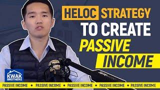 Using HELOC Strategy to Create Passive Income