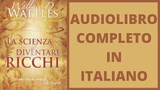 La Scienza del diventare Ricchi Wallace D  Wattles Audiolibro Completo in Italiano