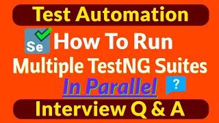 How to Run Multiple TestNG XMLs In Parallel | Run Multiple TestNG Suites In Parallel in Selenium Q&A