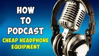 Cheap Headphone Equipment For Podcasting- 03 - How To Podcast - [ Tutorial ] - fixitfixitfixit