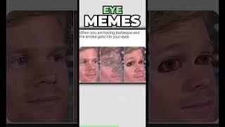 Memes About Your Eyes!