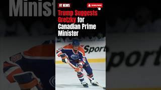 Trump Suggests Gretzky for Canadian Prime Minister 