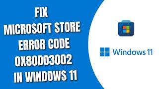 Fix Microsoft Store Error Code 0x80d03002 in Windows 11 [HowToCodeSchool.com]