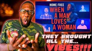 RETRO QUIN REACTS TO HOME FREE! | HOME FREE "WHEN A MAN LOVES A WOMAN" (REACTION)