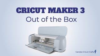 CRICUT MAKER 3...Out of the Box