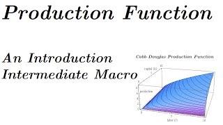 The Production Function Model, An Introduction - Intermediate Macroeconomics