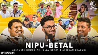 Assamese PODCAST ft. NIPU & BETAL || @ollacrazy1112 - @africanbhaluk9543 || Episode:34