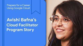 Avishi Bafna - A Cloud Facilitator Program Story