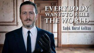 Sadık Murat Kolhan (Fİ Çİ Pİ) — Everybody wants to rule the world