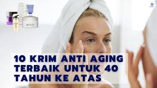 Inilah 10 Krim Anti Aging Terbaik Untuk 40 Tahun Ke Atas Yang Membuat Kulit Tetap Kencang