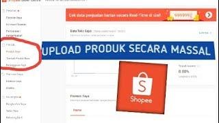 CAPEK UPLOAD PRODUK ? BEGINI CARA UPLOAD SECARA MASSAL DI SHOPEE