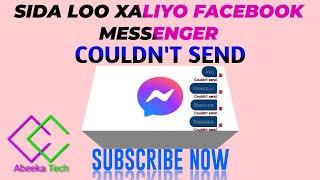 SIDA LOO XALIYO FACEBOOK MESSENGER COULDN'T SEND| HOW TO SOLVE FB COULDN'T SEND | 2023