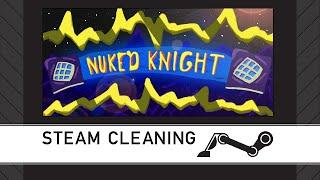 Steam Cleaning - Nuked Knight