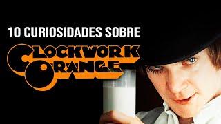 10 Curiosidades sobre A Clockwork Orange (La naranja mecánica)