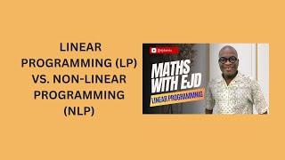 55. Linear Programming (LP) vs  Non Linear Programming (NLP)