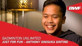 Badminton Unlimited 2019 | Just for Fun - Anthony Sinisuka Ginting | BWF 2019