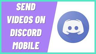 How to Send Videos on Discord Mobile