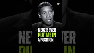 Never Ever Put Me In A Position #motivation #denzelwashington #motivationalspeech