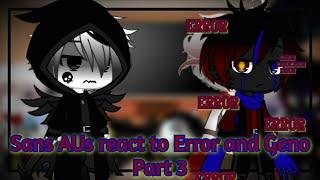 Sans AUs react to Error and Geno | Part 3 |