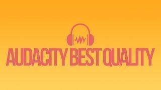 Best Voice Audio Recording Quality using Audacity