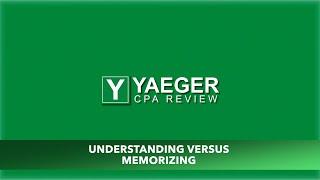 Yaeger CPA Review - Understanding versus Memorizing