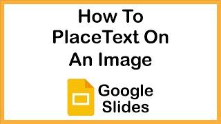 Google Slides: How To Place Text On An Image In Google Slides