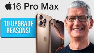 iPhone 16 Pro Max - Top 10 REASONS TO UPGRADE!!