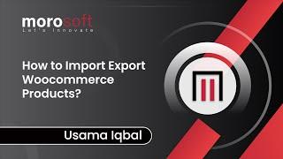 Simplify Your E-commerce Operations | Step-by-Step Woocommerce Product Import and Export