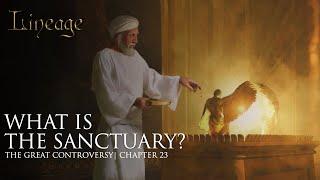 What is the Sanctuary? | The Great Controversy | Chapter 23 | Lineage