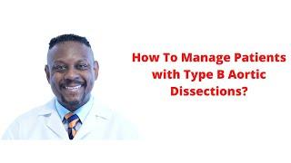 How to Manage Patients with Type B Aortic Dissections?