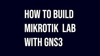 How To Build Mikrotik Lab With GNS3