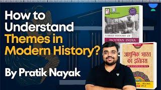 How To Understand The Themes In Modern History? Pratik Nayak | UPSC CSE History 2024/2025/2026