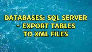 Databases: SQL Server - export tables to XML files