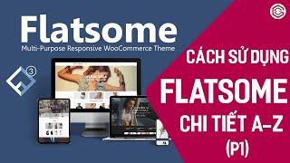Hướng Dẫn Sử Dụng Giao Diện FLATSOME Theme Chi Tiết A - Z (P1) | Tùy Chỉnh Flatsome Theme Options