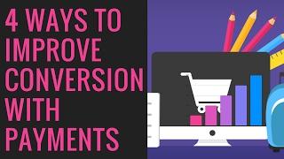 4 ways to improve conversion with payments