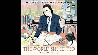 The World She Edited: Katharine S. White at The New Yorker by Amy Reading