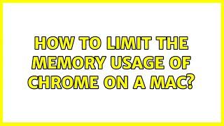 How to limit the memory usage of chrome on a Mac? (2 Solutions!!)