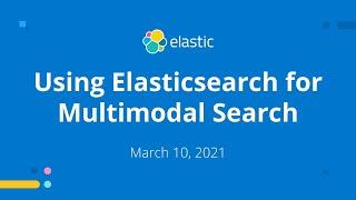 Using Elasticsearch for Multimodal Search